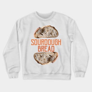 SOURDOUGH BREAD T-Shirt Crewneck Sweatshirt